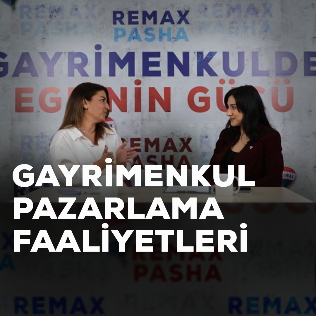 Remax Pasha Gayrimenkul Bülteni 3. Bölüm: Gayrimenkul Pazarlama Faaliyetleri